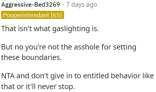 OP is not wrong for setting boundaries and doesn't tolerate entitled behavior.