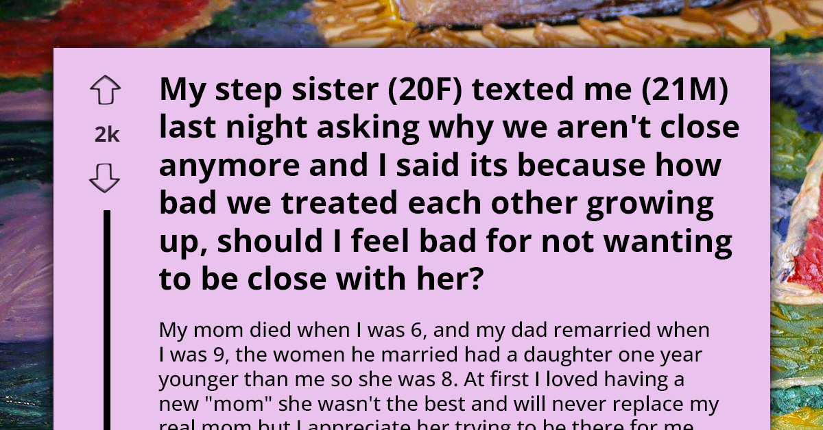 Man Insists On Maintaining Safe Distance From Stepsister Due Their Toxic Relationship While Growing Up, She Wants To Change