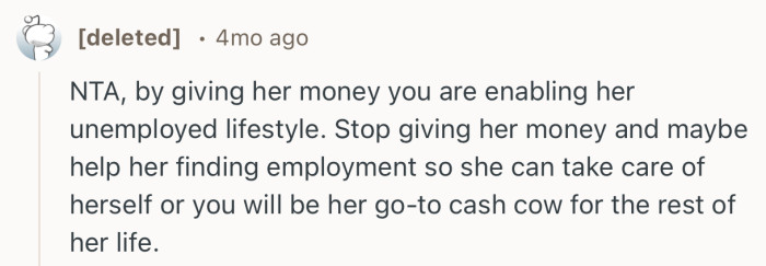 “NTA, by giving her money you are enabling her unemployed lifestyle.”