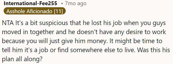 It's concerning that he lost his job and shows no motivation to work because OP is supporting him financially.