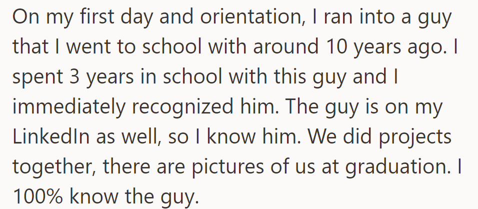 At orientation, he bumped into a former schoolmate he recognized instantly from their shared projects and three-year tenure.