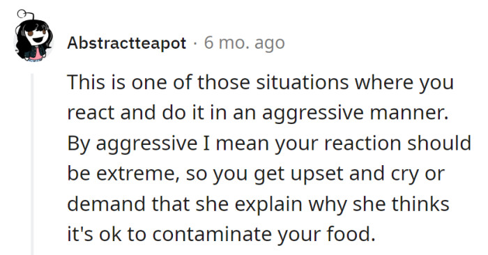 Tear up and demand why she's spicing things up with food contamination.