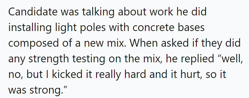 He tested concrete strength by kicking it and claimed,