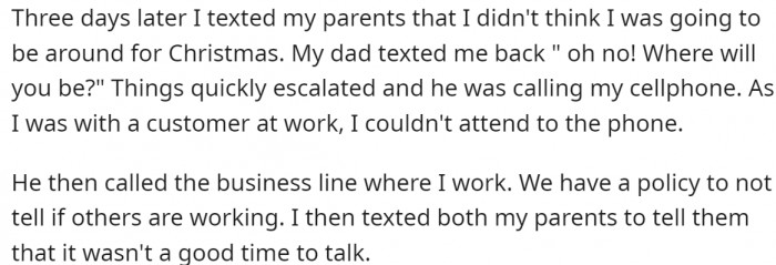 OP texted her parents that she wasn't going to be around for Christmas, and her dad called, but OP was working and could not answer the phone.