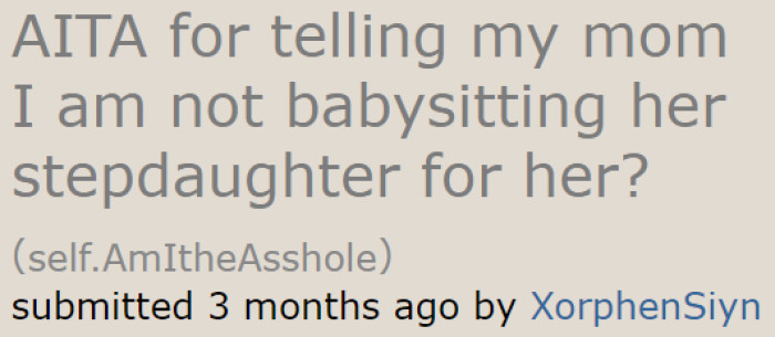 The original poster (OP) doesn't want to babysit for his mom's stepkid, and his decision is final.