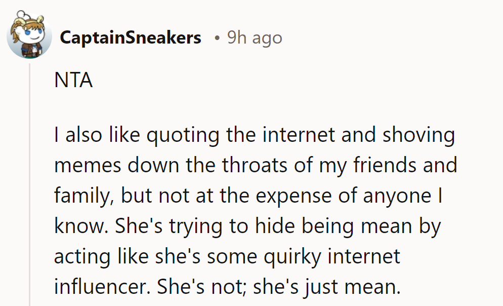 Quoting the internet is fun, but they won't hide meanness with quirky influencer vibes.