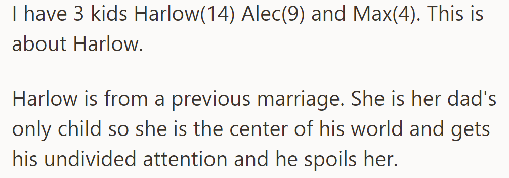Harlow, 14, from OP's previous marriage, is her dad's only child and receives his undivided attention and indulgence.