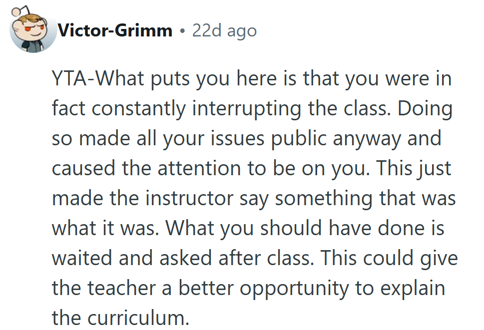 The “just ask after class” crowd always assumes calm logic survives high-stress moments.