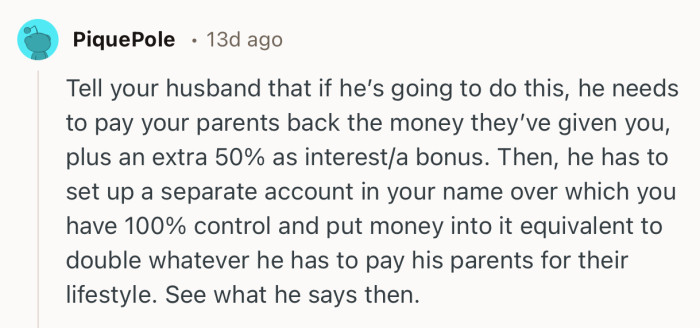 “Tell your husband that if he’s going to do this, he needs to pay your parents back the money they’ve given you..”