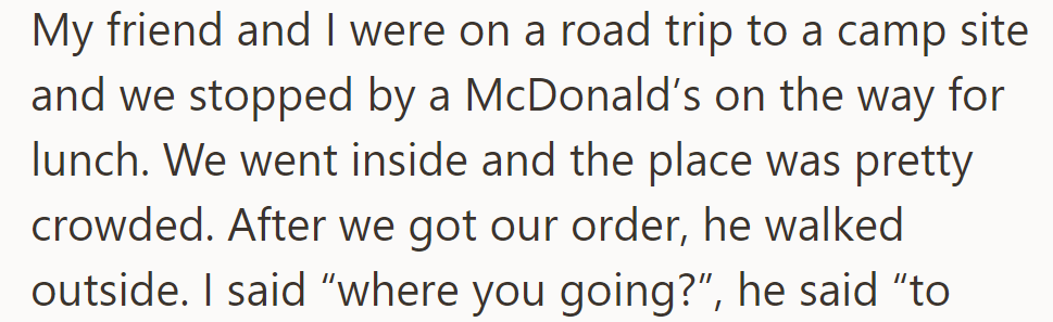 On their road trip, OP and their friend grabbed lunch at a crowded McDonald's. Afterward, the friend stepped outside.