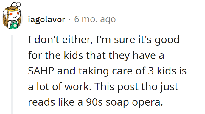 SAHPs deserve a cape! And this post? It's like a 90s soap opera—drama, plot twists, and all the feels.