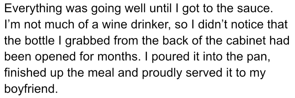 OP was cooking a great meal, but then she made a mistake. She used old wine in the sauce without realizing it and served the meal to her boyfriend.