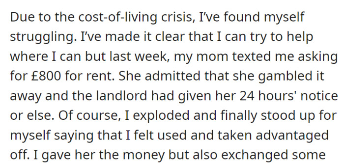 Facing a cost-of-living crisis, OP's mom gambled away £800 for rent, sparking a confrontation over feeling used and taken advantage of.