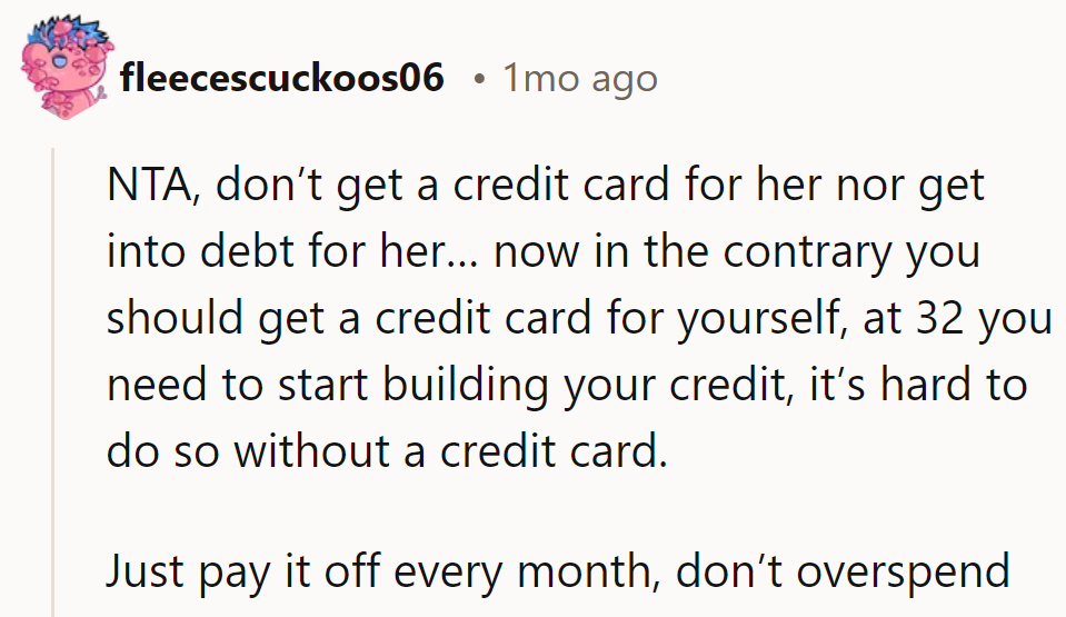 NTA—don’t go into debt for her. Instead, they should get a credit card to build credit, managing it wisely.