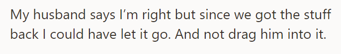 The OP's husband agrees with the OP's POV but believes she should have let it go