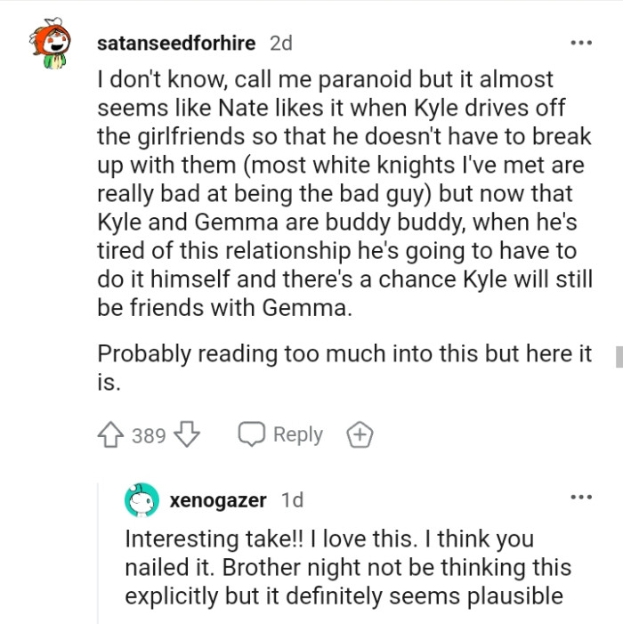 Kyle might be driving off the girlfriends so that Nate doesn't have to break up with them