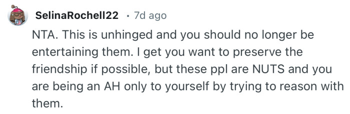 “NTA. This is unhinged and you should no longer be entertaining them.”