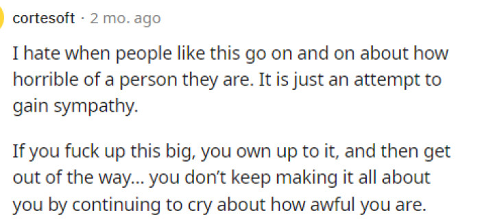 This is absolutely attention-seeking behavior, and I'm sure it's because he does feel bad but obviously wants the attention on himself because he feels bad and has lost his wife and kids.