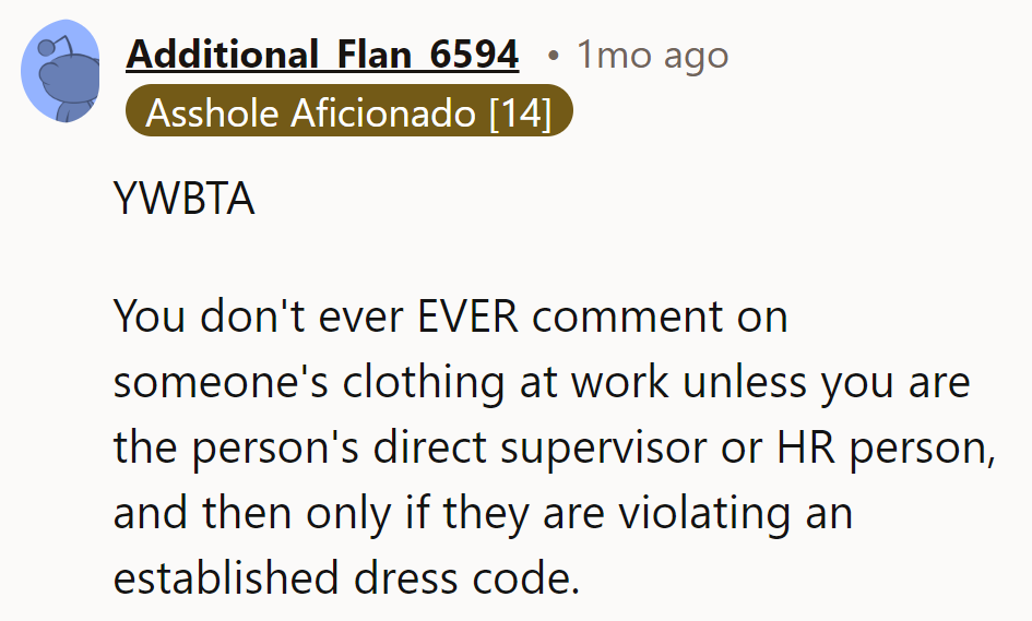 YWBTA. Commenting on work attire is only for HR or a direct supervisor, and rarely.
