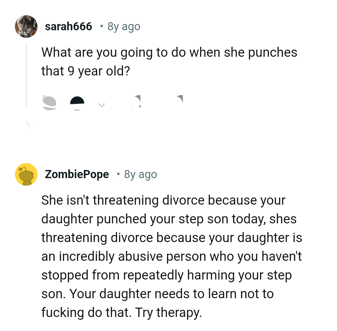 She's threatening divorce because OP's daughter is exhibiting incredibly abusive behavior