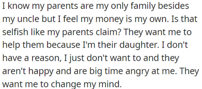 OP is torn because her parents want her to financially support them, but OP wants to keep her money for herself.