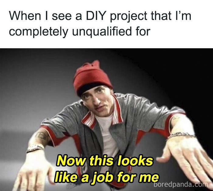 22. There's nothing a true homeowner can't do.