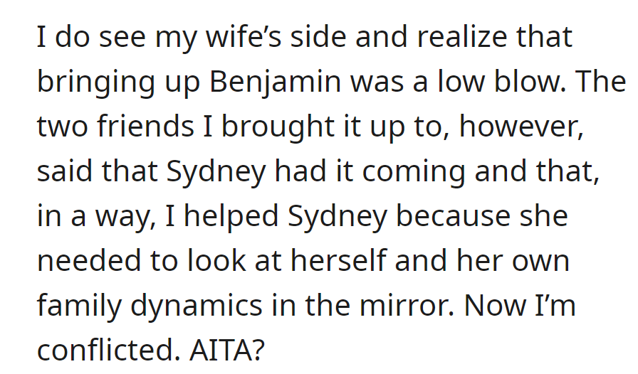 He admits it was a low blow regarding Benjamin; friends think Sydney needed a wake-up call. Now conflicted, he questions if he's in the wrong...