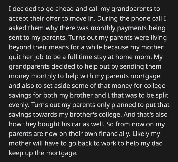 OP has moved out of his parents' home. His grandparents will stop helping them financially, which means OP's mom will probably join the workforce to support their golden child through college.