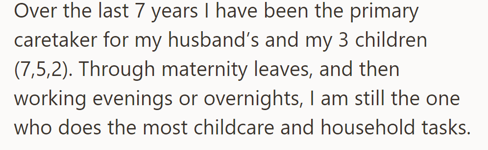 For 7 years, OP's cared for her husband and three kids, juggling maternity leaves and evening work while handling most household duties.