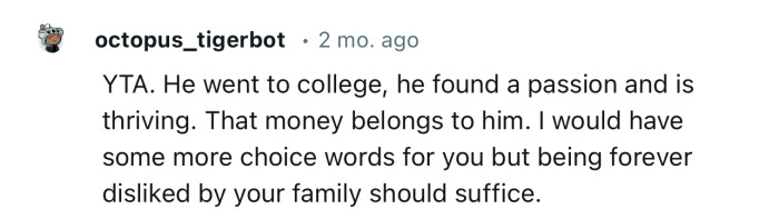 “He went to college, he found a passion and is thriving. That money belongs to him.”