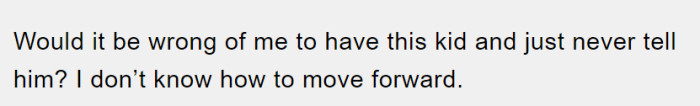She simply wants to know if it's wrong for her to have this baby after he asked her not to. Despite everything, she genuinely desires another child.