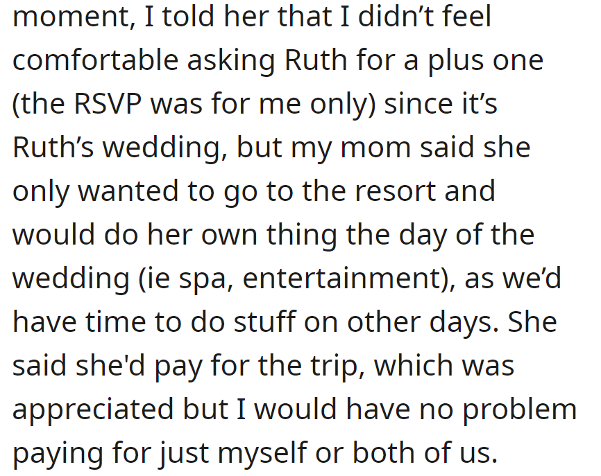 Hesitated on the plus-one for Ruth's wedding, but Mom wants to join for resort activities and is willing to pay. She's okay covering costs.