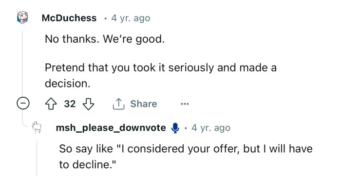 “Pretend that you took it seriously and made a decision.”