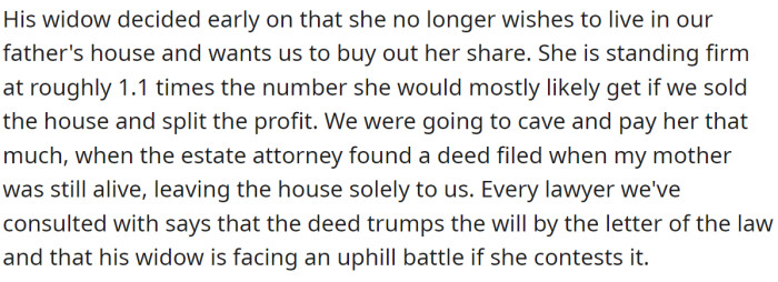The widow wanted to sell them her share of the house when they discovered an older deed stating that the house was only theirs: