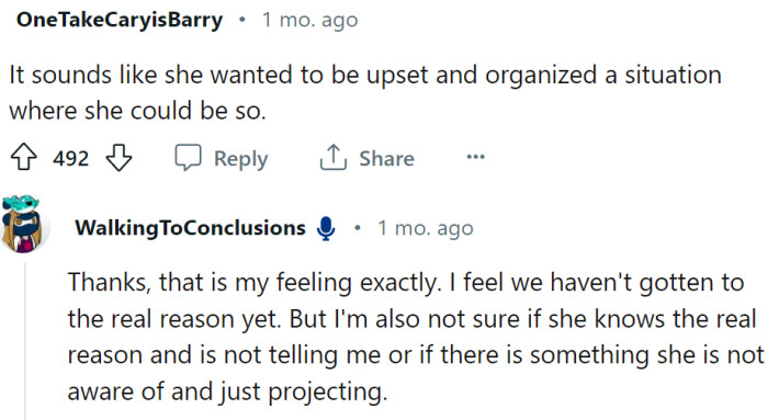 Maybe she wanted to be upset and created a situation...