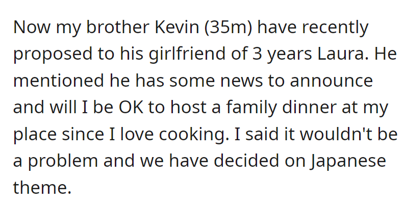 OP's brother Kevin (35m) proposed to his girlfriend Laura after three years. They'll announce the news at a family dinner hosted by his brother, with a Japanese theme.