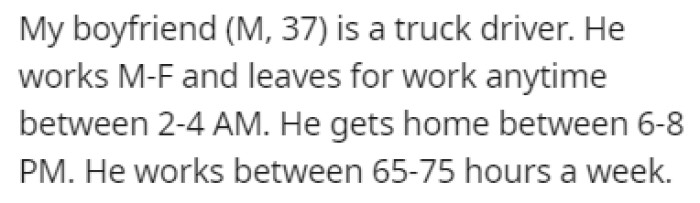 OP's boyfriend is a truck driver, and he works all day and morning, up to 75 hours a week
