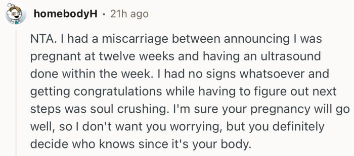 “I'm sure your pregnancy will go well, so I don't want you worrying, but you definitely decide who knows since it's your body.”