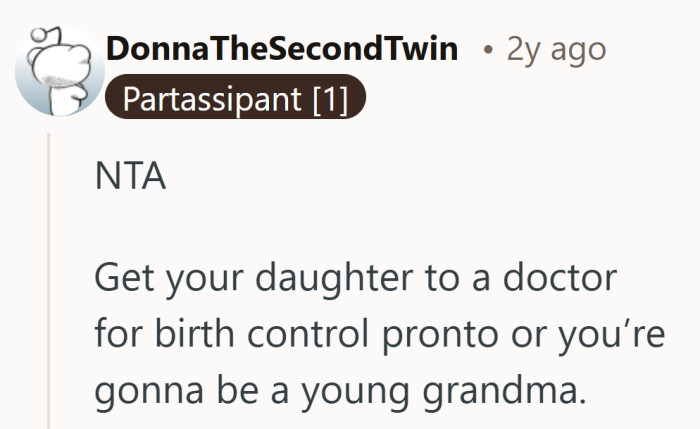 Some felt the situation called for quick action, summed up neatly by that warning about becoming a young grandma.