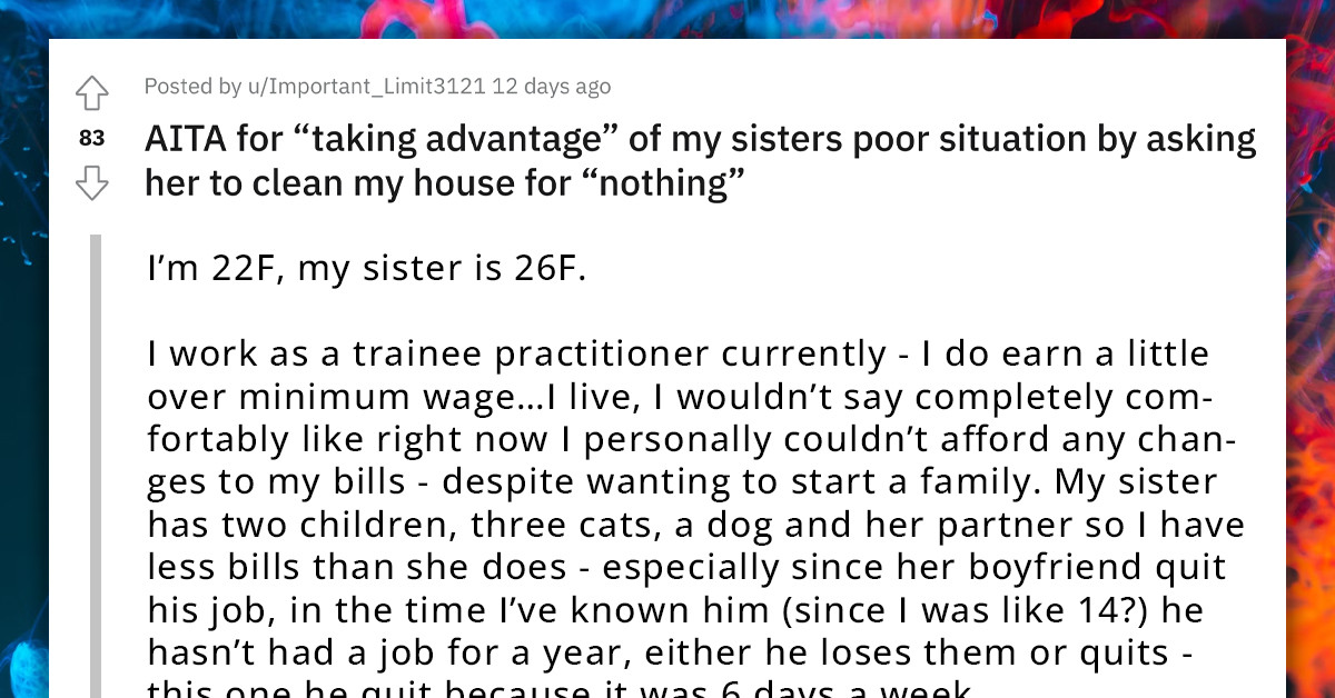 Redditor Gets Accused Of Taking Advantage Of Her Financially Struggling Sister After Offering Her A Job Cleaning Her Flat