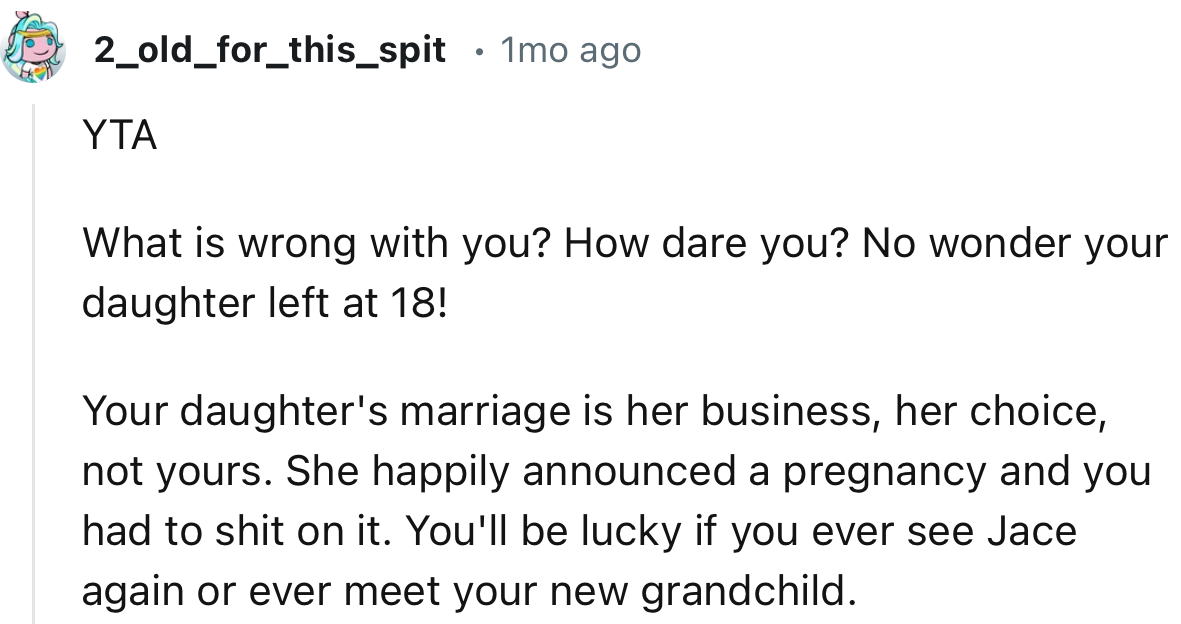 “YTA. Your daughter's marriage is her business, her choice, not yours.”