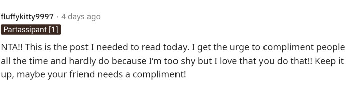 People in the comments felt OP's perspective, and many of them also enjoy giving compliments to others, so they understand where OP is coming from.