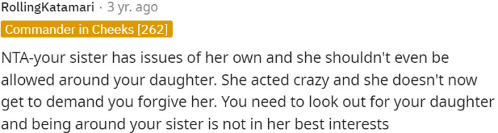 The sister has personal issues and is not suitable to be around OP's daughter.