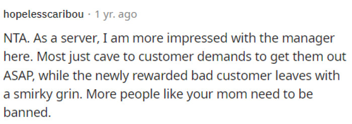 Some comments even commended the management for standing their ground, as in most cases, that's not how things go, and they would have given OP's mom what she wanted.