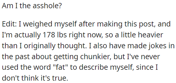 While OP has joked about getting chunkier, he's never called himself 