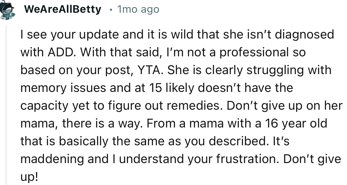 “She is clearly struggling with memory issues and at 15 likely doesn’t have the capacity yet to figure out remedies.”