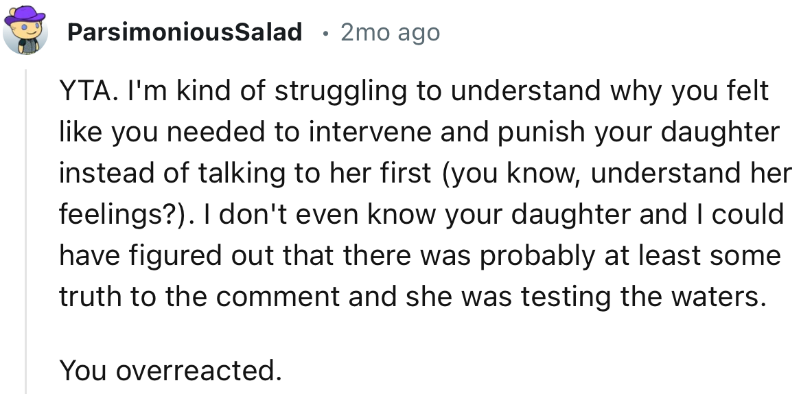“YTA. I'm Kind of Struggling to Understand Why You Felt Like You Needed to Intervene and Punish Your Daughter Instead of Talking to Her First.”