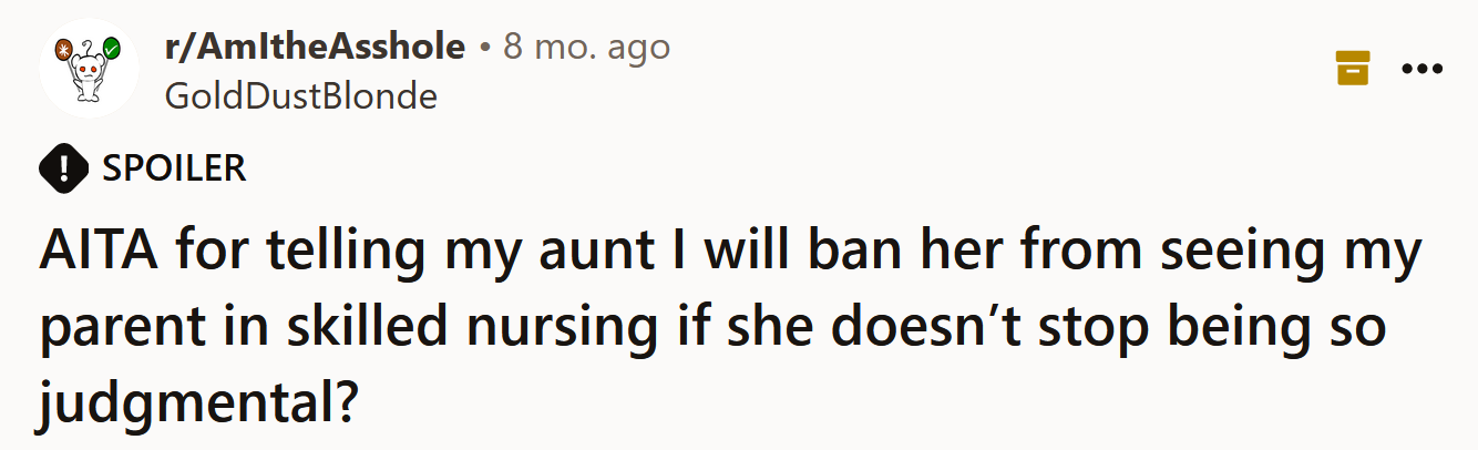 The Redditor asked if she's an a**hole for threatening to ban her aunt from seeing her parent.