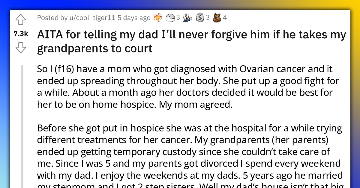 Redditor Threatens Never To Forgive Her Uncaring Dad If He Sues Her Grandparents For Her Own Decision To Stay With Her Ill Mom