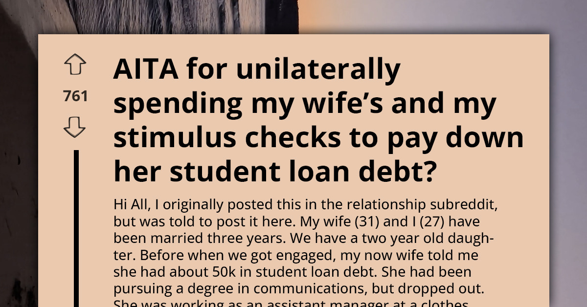 He Used The Family’s Stimulus To Pay Off His Wife’s Student Loans — Now She’s Asking, “What About My Shopping Spree?”